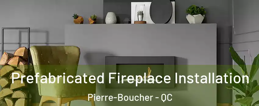  Prefabricated Fireplace Installation Pierre-Boucher - QC