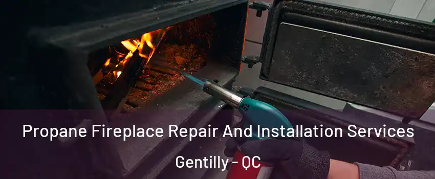 Propane Fireplace Repair And Installation Services Gentilly - QC