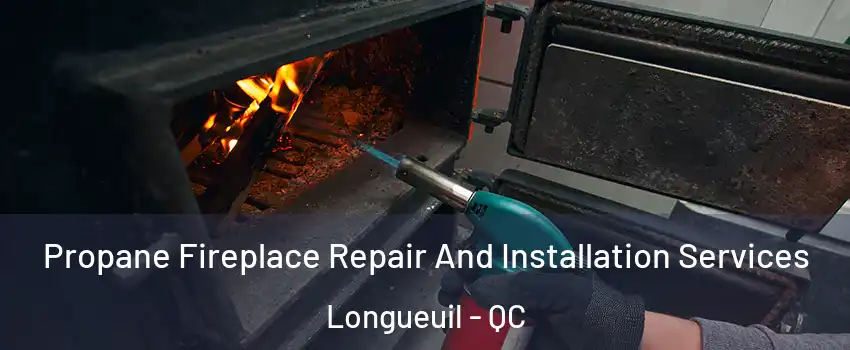 Propane Fireplace Repair And Installation Services Longueuil - QC