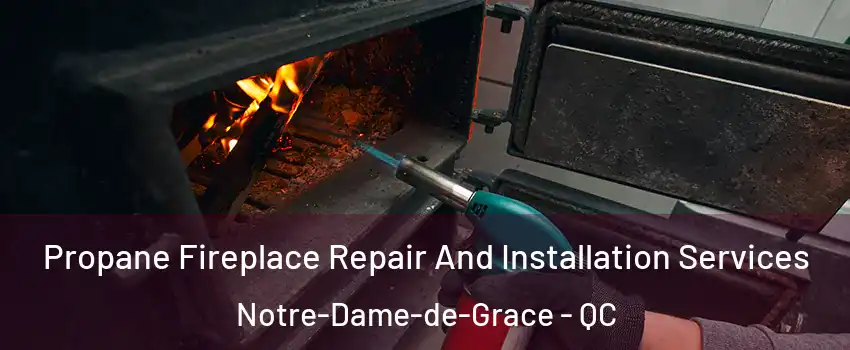Propane Fireplace Repair And Installation Services Notre-Dame-de-Grace - QC