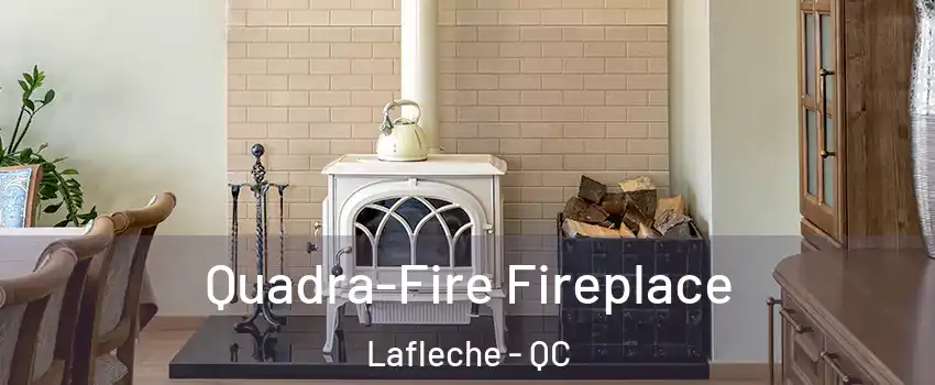  Quadra-Fire Fireplace Lafleche - QC