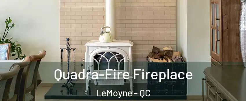  Quadra-Fire Fireplace LeMoyne - QC