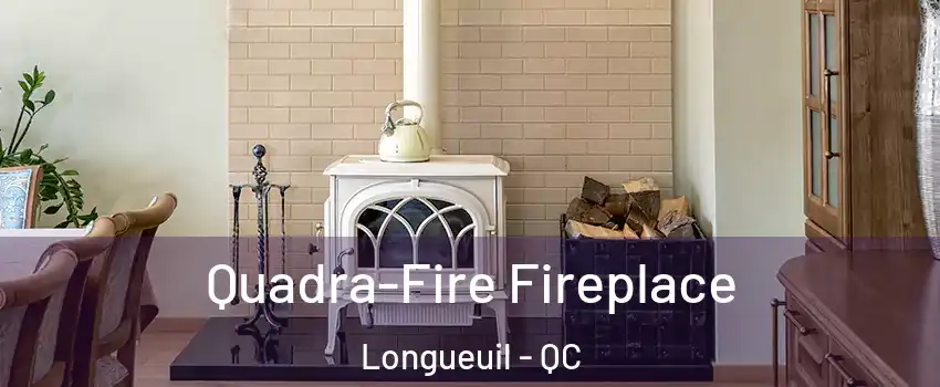  Quadra-Fire Fireplace Longueuil - QC
