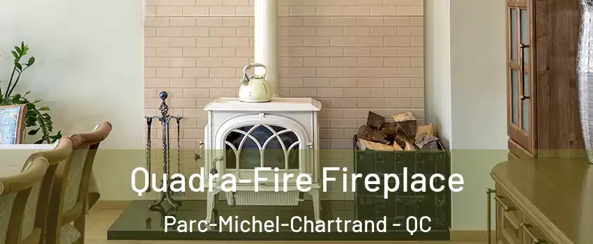  Quadra-Fire Fireplace Parc-Michel-Chartrand - QC