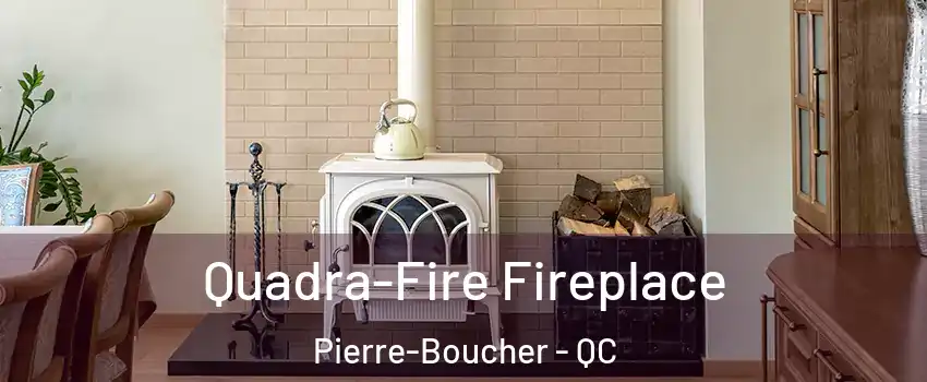  Quadra-Fire Fireplace Pierre-Boucher - QC