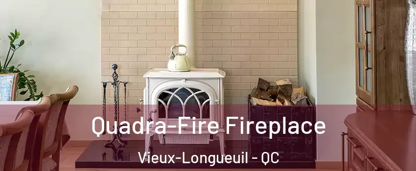  Quadra-Fire Fireplace Vieux-Longueuil - QC