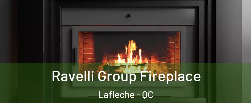 Ravelli Group Fireplace Lafleche - QC