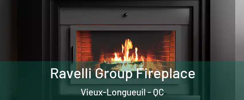 Ravelli Group Fireplace Vieux-Longueuil - QC