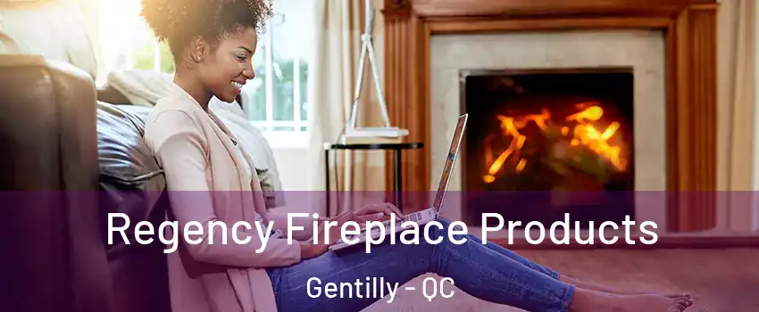  Regency Fireplace Products Gentilly - QC