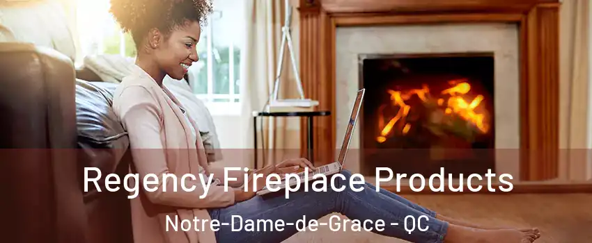  Regency Fireplace Products Notre-Dame-de-Grace - QC