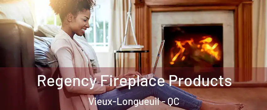  Regency Fireplace Products Vieux-Longueuil - QC