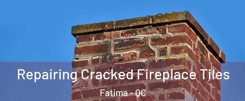  Repairing Cracked Fireplace Tiles Fatima - QC