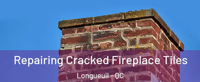  Repairing Cracked Fireplace Tiles Longueuil - QC