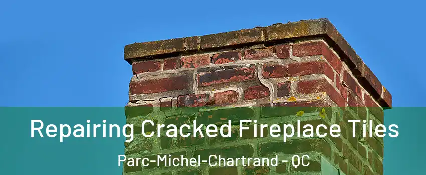  Repairing Cracked Fireplace Tiles Parc-Michel-Chartrand - QC