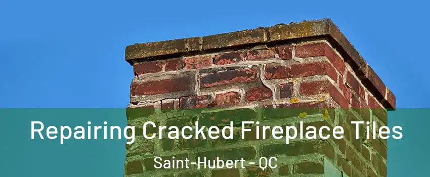  Repairing Cracked Fireplace Tiles Saint-Hubert - QC