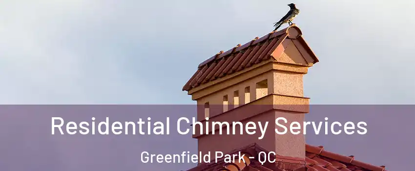  Residential Chimney Services Greenfield Park - QC
