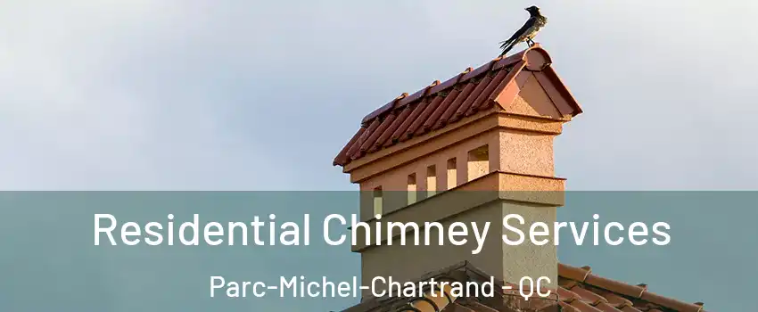  Residential Chimney Services Parc-Michel-Chartrand - QC