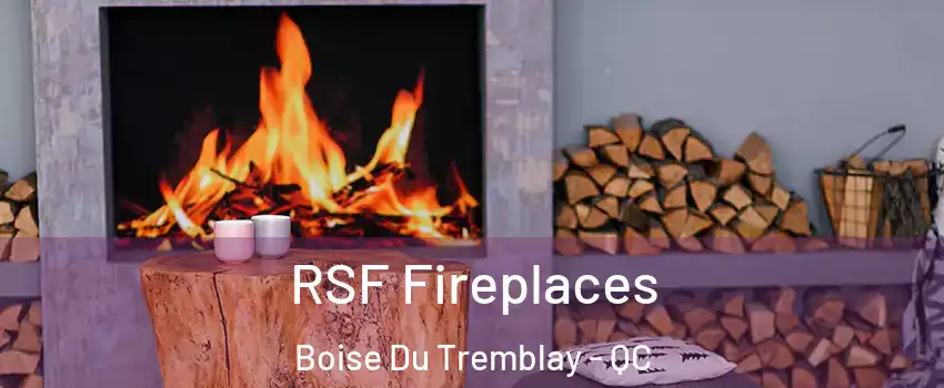  RSF Fireplaces Boise Du Tremblay - QC