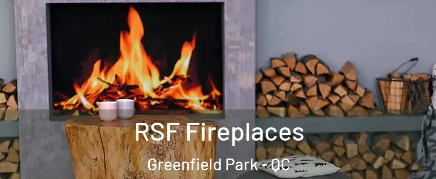  RSF Fireplaces Greenfield Park - QC