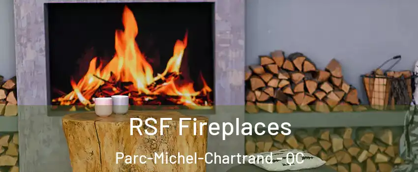 RSF Fireplaces Parc-Michel-Chartrand - QC