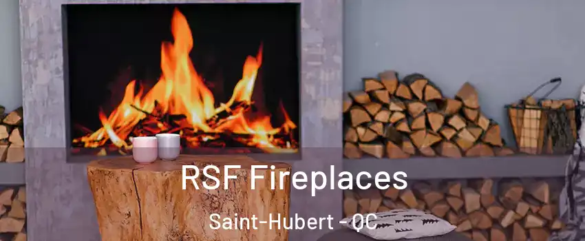  RSF Fireplaces Saint-Hubert - QC