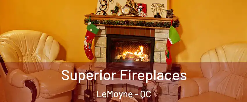  Superior Fireplaces LeMoyne - QC