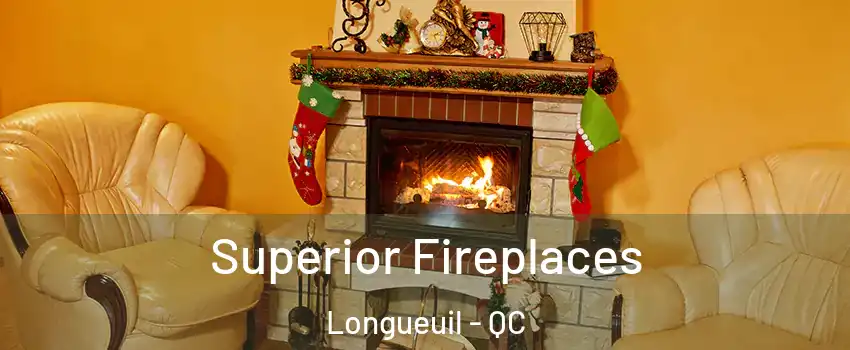  Superior Fireplaces Longueuil - QC