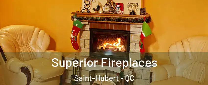  Superior Fireplaces Saint-Hubert - QC