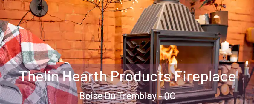  Thelin Hearth Products Fireplace Boise Du Tremblay - QC