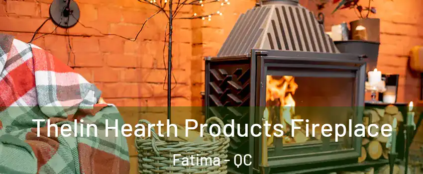  Thelin Hearth Products Fireplace Fatima - QC