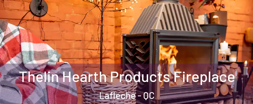  Thelin Hearth Products Fireplace Lafleche - QC