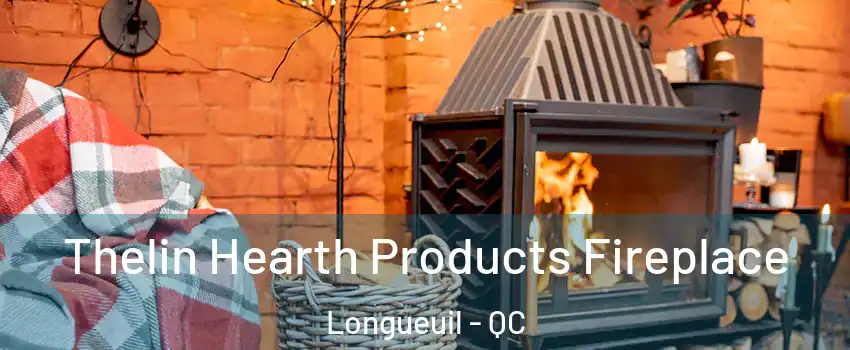  Thelin Hearth Products Fireplace Longueuil - QC
