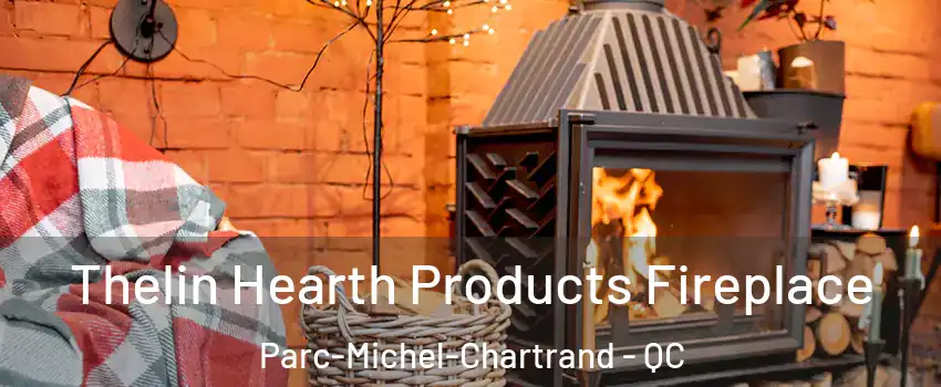  Thelin Hearth Products Fireplace Parc-Michel-Chartrand - QC