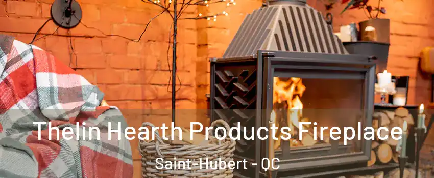  Thelin Hearth Products Fireplace Saint-Hubert - QC