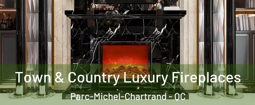  Town & Country Luxury Fireplaces Parc-Michel-Chartrand - QC
