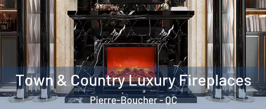  Town & Country Luxury Fireplaces Pierre-Boucher - QC