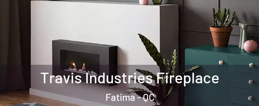  Travis Industries Fireplace Fatima - QC