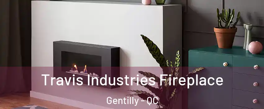  Travis Industries Fireplace Gentilly - QC