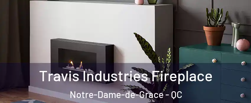Travis Industries Fireplace Notre-Dame-de-Grace - QC
