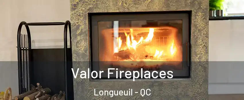  Valor Fireplaces Longueuil - QC