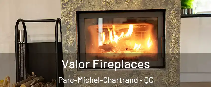  Valor Fireplaces Parc-Michel-Chartrand - QC