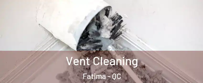  Vent Cleaning Fatima - QC