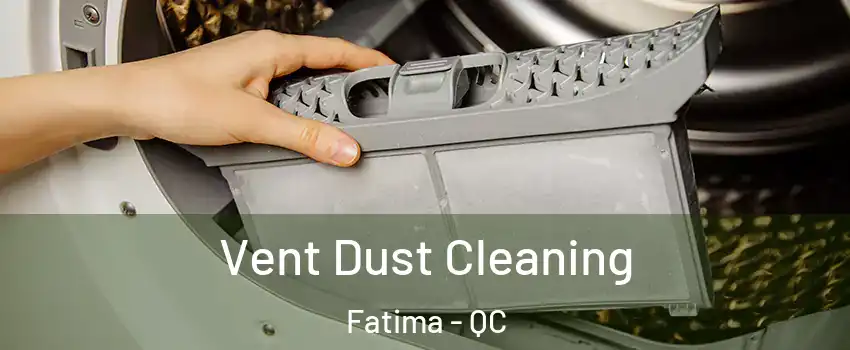  Vent Dust Cleaning Fatima - QC