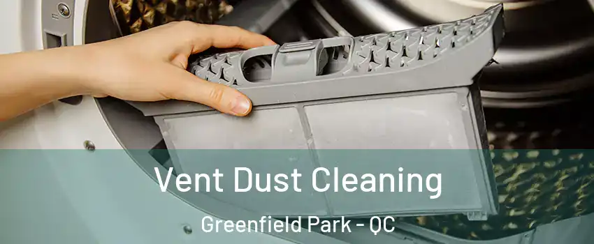  Vent Dust Cleaning Greenfield Park - QC
