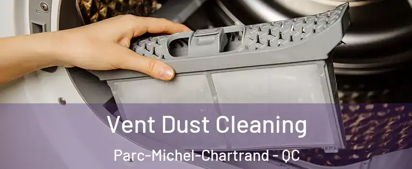  Vent Dust Cleaning Parc-Michel-Chartrand - QC