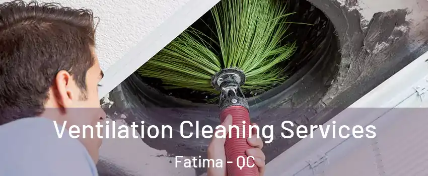  Ventilation Cleaning Services Fatima - QC