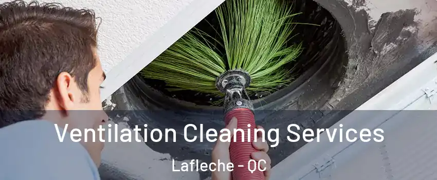  Ventilation Cleaning Services Lafleche - QC