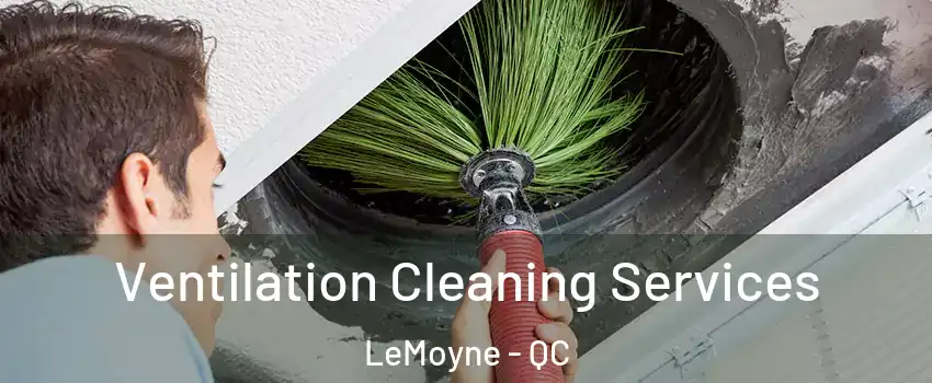  Ventilation Cleaning Services LeMoyne - QC
