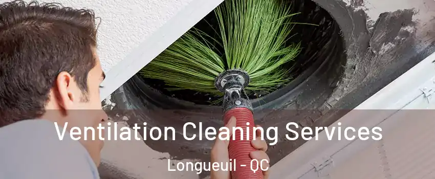  Ventilation Cleaning Services Longueuil - QC