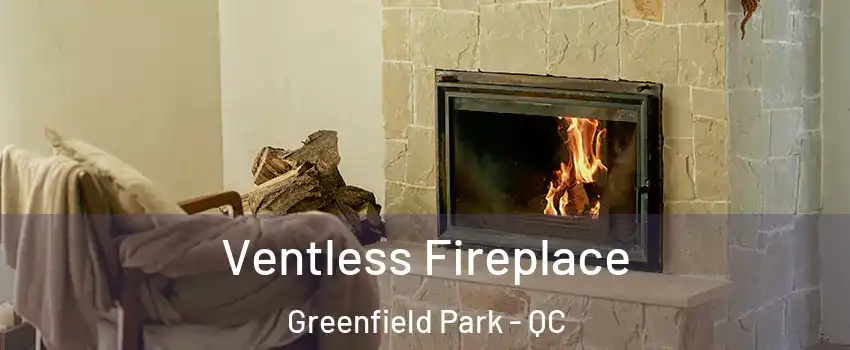  Ventless Fireplace Greenfield Park - QC